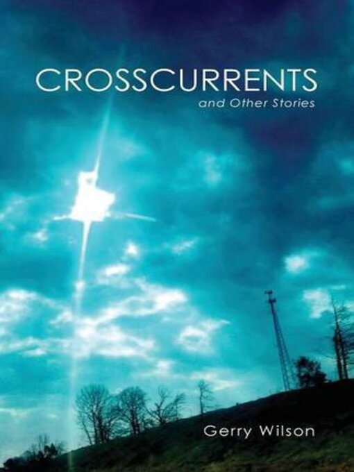 Title details for Crosscurrents and Other Stories by Gerry Wilson - Available